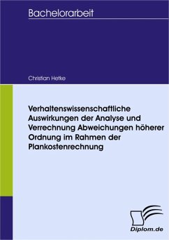 Verhaltenswissenschaftliche Auswirkungen der Analyse und Verrechnung Abweichungen höherer Ordnung im Rahmen der Plankostenrechnung (eBook, PDF) - Hetke, Christian