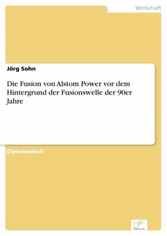 Die Fusion von Alstom Power vor dem Hintergrund der Fusionswelle der 90er Jahre (eBook, PDF) - Sohn, Jörg