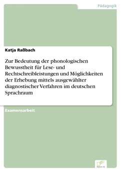 Zur Bedeutung der phonologischen Bewusstheit für Lese- und Rechtschreibleistungen und Möglichkeiten der Erhebung mittels ausgewählter diagnostischer Verfahren im deutschen Sprachraum (eBook, PDF) - Raßbach, Katja