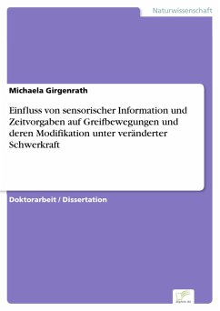 Einfluss von sensorischer Information und Zeitvorgaben auf Greifbewegungen und deren Modifikation unter veränderter Schwerkraft (eBook, PDF) - Girgenrath, Michaela