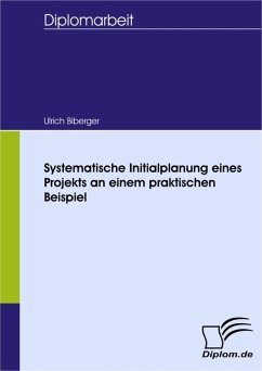 Systematische Initialplanung eines Projekts an einem praktischen Beispiel (eBook, PDF) - Biberger, Ulrich