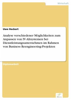 Analyse verschiedener Möglichkeiten zum Anpassen von IV-Altsystemen bei Dienstleistungsunternehmen im Rahmen von Business Reengineering-Projekten (eBook, PDF) - Heckert, Uwe