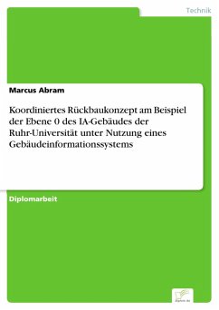 Koordiniertes Rückbaukonzept am Beispiel der Ebene 0 des IA-Gebäudes der Ruhr-Universität unter Nutzung eines Gebäudeinformationssystems (eBook, PDF) - Abram, Marcus