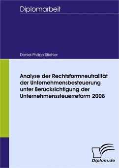 Analyse der Rechtsformneutralität der Unternehmensbesteuerung unter Berücksichtigung der Unternehmensteuerreform 2008 (eBook, PDF) - Stiehler, Daniel-Philipp