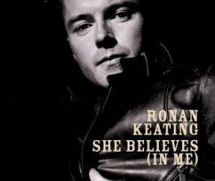 She Believes (In Me) - Keating,Ronan