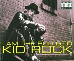 I Am The Bullgod - Kid Rock