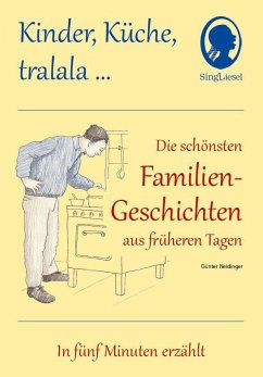 Kinder, Küche, tralala, Die schönsten Familien-Geschichten aus früheren Tagen für Menschen mit Demenz - Neidinger, Günter