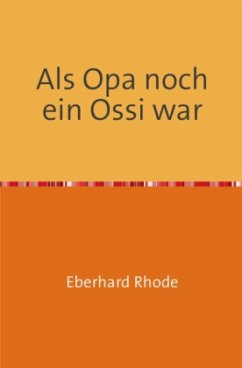 Als Opa noch ein Ossi war - Rhode, Eberhard