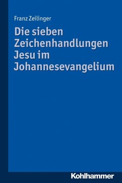 Die sieben Zeichenhandlungen Jesu im Johannesevangelium (eBook, PDF) - Zeilinger, Franz