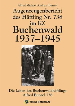 Augenzeugenbericht des Häftling Nr. 738 im KZ Buchenwald 1937-1945 (eBook, ePUB) - Bunzol, Alfred Michael Andreas