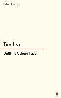 Until the Colours Fade - Jeal, Tim