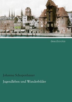 Jugendleben und Wanderbilder - Schopenhauer, Johanna
