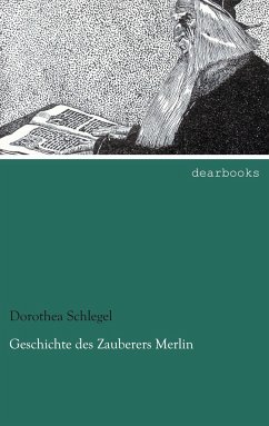 Geschichte des Zauberers Merlin - Schlegel, Dorothea