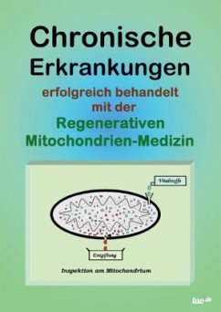 Chronische Erkrankungen erfolgreich behandelt mit der Regenerativen Mitochondrien-Medizin - Ohmer, Uwe