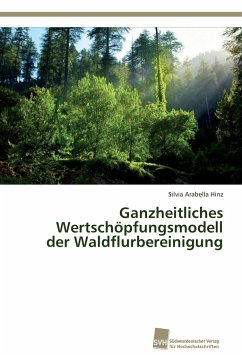 Ganzheitliches Wertschöpfungsmodell der Waldflurbereinigung - Hinz, Silvia Arabella