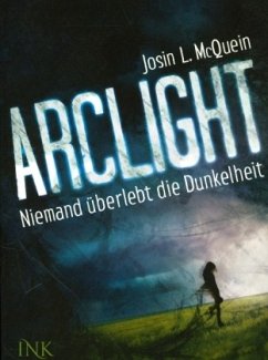 Arclight - Niemand überlebt die Dunkelheit - McQuein, Josin L.