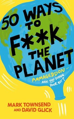 50 Ways to F**k the Planet (eBook, ePUB) - Townsend, Mark; Glick, David