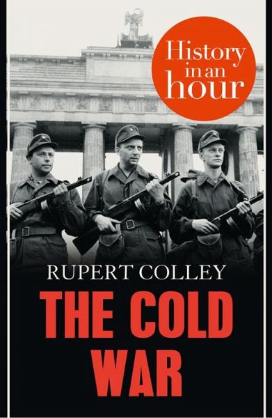 The Cold War: History in an Hour (eBook, ePUB) The Cold War: History in an Hour (eBook, ePUB)