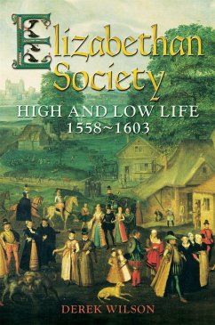 Elizabethan Society: High and Low Life, 1558-1603 - Wilson, Mr Derek