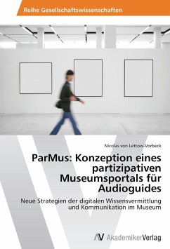 ParMus: Konzeption eines partizipativen Museumsportals für Audioguides - Lettow-Vorbeck, Nicolas von