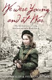 We Were Young and at War: The first-hand story of young lives lived and lost in World War Two (eBook, ePUB)