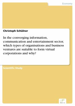 In the converging information, communication and entertainment sector, which types of organisations and business ventures are suitable to form virtual corporations and why? (eBook, PDF) - Schülner, Christoph