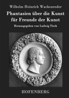 Phantasien über die Kunst für Freunde der Kunst - Wackenroder, Wilhelm Heinrich