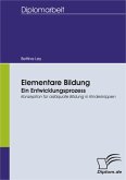 Elementare Bildung - ein Entwicklungsprozess: Konzeption für adäquate Bildung in Kinderkrippen (eBook, PDF)