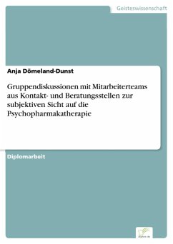 Gruppendiskussionen mit Mitarbeiterteams aus Kontakt- und Beratungsstellen zur subjektiven Sicht auf die Psychopharmakatherapie (eBook, PDF) - Dömeland-Dunst, Anja