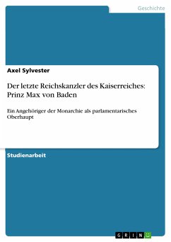 Der letzte Reichskanzler des Kaiserreiches: Prinz Max von Baden (eBook, PDF) - Sylvester, Axel