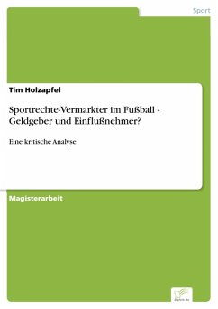 Sportrechte-Vermarkter im Fußball - Geldgeber und Einflußnehmer? (eBook, PDF) - Holzapfel, Tim