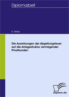 Die Auswirkungen der Abgeltungsteuer auf die Anlagestruktur vermögender Privatkunden (eBook, PDF) - Nirtak, K.