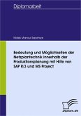 Bedeutung und Möglichkeiten der Netzplantechnik innerhalb der Produktionsplanung mit Hilfe von SAP R/3 und MS Project (eBook, PDF)