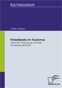 Freizeitparks im Tourismus: Merkmale, Entwicklung und Ziele am Beispiel 'BELANTIS' (eBook, PDF) - Gessner, Christin