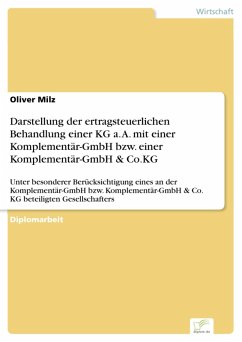 Darstellung der ertragsteuerlichen Behandlung einer KG a. A. mit einer Komplementär-GmbH bzw. einer Komplementär-GmbH & Co.KG (eBook, PDF) - Milz, Oliver
