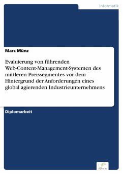 Evaluierung von führenden Web-Content-Management-Systemen des mittleren Preissegmentes vor dem Hintergrund der Anforderungen eines global agierenden Industrieunternehmens (eBook, PDF) - Münz, Marc