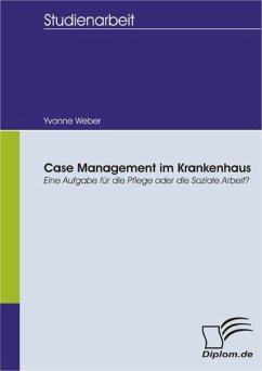 Case Management im Krankenhaus: Eine Aufgabe für die Pflege oder die Soziale Arbeit? (eBook, PDF) - Weber, Yvonne
