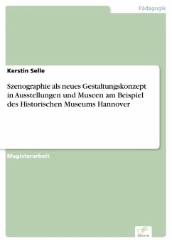 Szenographie als neues Gestaltungskonzept in Ausstellungen und Museen am Beispiel des Historischen Museums Hannover (eBook, PDF) - Selle, Kerstin