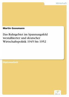 Das Ruhrgebiet im Spannungsfeld westalliierter und deutscher Wirtschaftspolitik 1945 bis 1952 (eBook, PDF) - Goosmann, Martin