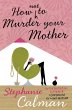 How Not to Murder Your Mother (eBook,... - Bild 1