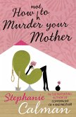 How Not to Murder Your Mother (eBook, ePUB)