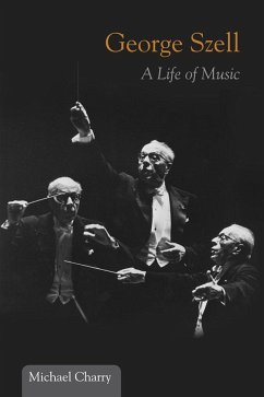 George Szell: A Life of Music - Charry, Michael