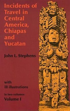 Incidents of Travel in Central America, Chiapas, and Yucatan, Volume I (eBook, ePUB) - Stephens, John L.