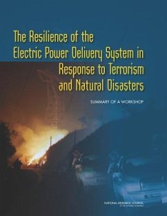 The Resilience of the Electric Power Delivery System in Response to Terrorism and Natural Disasters - National Research Council; Division on Engineering and Physical Sciences; Board on Energy and Environmental Systems; Planning Committee for the Workshop on the Resilience of the Electric Power System to Terrorism and Natural Disasters