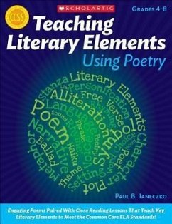 Teaching Literary Elements Using Poetry: Engaging Poems Paired with Close Reading Lessons That Teach Key Literary--And Help Students Meet Higher Stand - Janeczko, Paul