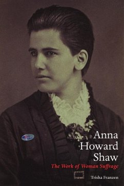 Anna Howard Shaw: The Work of Woman Suffrage - Franzen, Trisha