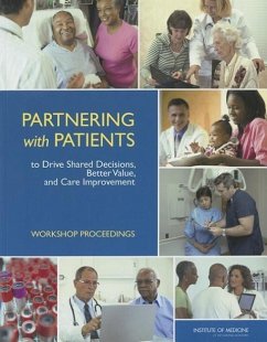 Partnering with Patients to Drive Shared Decisions, Better Value, and Care Improvement - Institute Of Medicine; Roundtable on Value and Science-Driven Health Care