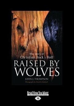 Raised by Wolves: The Story of Christian Rock & Roll (Large Print 16pt) - Thompson, John J.