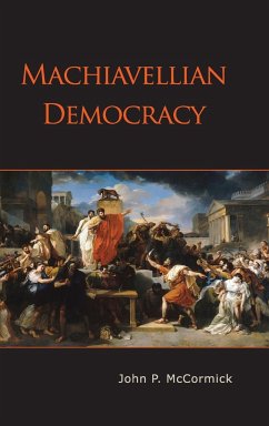 Machiavellian Democracy - Mccormick, John P.