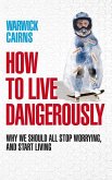 How To Live Dangerously (eBook, ePUB) How To Live Dangerously (eBook, ePUB)